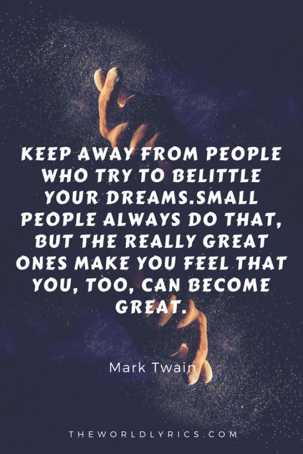 Keep-away-from-people-who-try-to-belettle-your-dreams-small-people-always-do-that-but-the-really-ones-make-you-feel-that-you-you- taky se může stát skvělým 600_900