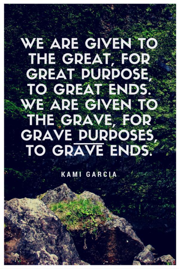 we-are-given-to-the-great-for-great-purpose-to-great-ends-we-are-given-to-the-grave-for-grave-purposes-to-grave-ends600_900