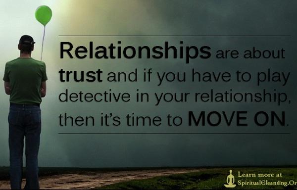 Beziehungen sind Vertrauenssache. Wenn du Detektiv spielen musst, dann ist es Zeit, weiterzumachen