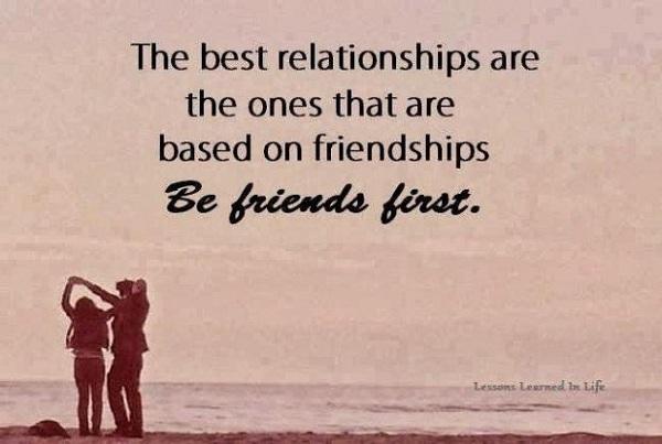 Die besten Beziehungen sind die, die auf Freundschaften basieren. Sei Freunde zuerst