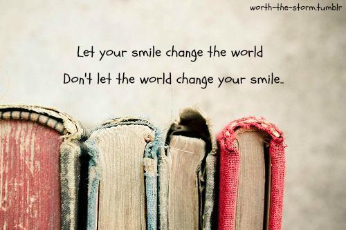 Nechte svůj úsměv změnit svět, ale nenechte svět změnit váš úsměv