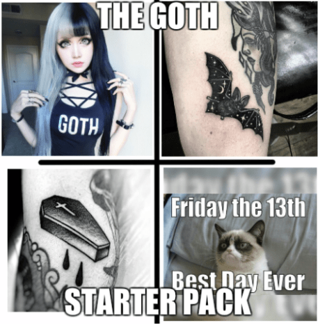 Das Gothic Girl ist ein Grundnahrungsmittel für jeden Tattoo-Shop. Sie liebt okkulte, dunkle Bilder-Tattoos und verpasst keine Veranstaltung am Freitag, dem 13. Wenn sie nicht im Tattoo-Shop ist, kann man sie bei KILLSTAR einkaufen, auf Friedhöfen fotografieren und bei Sephora Eyeliner kaufen.